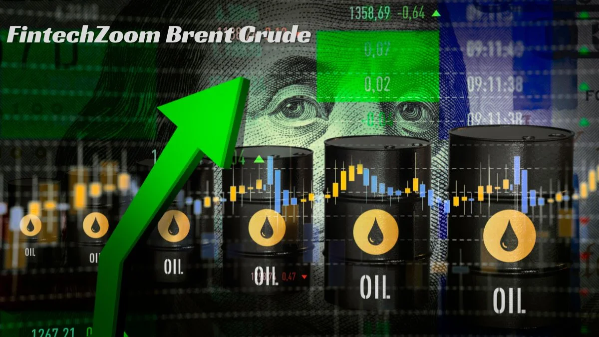 Brent Crude FintechZoom Oil: Insights from FintechZoom